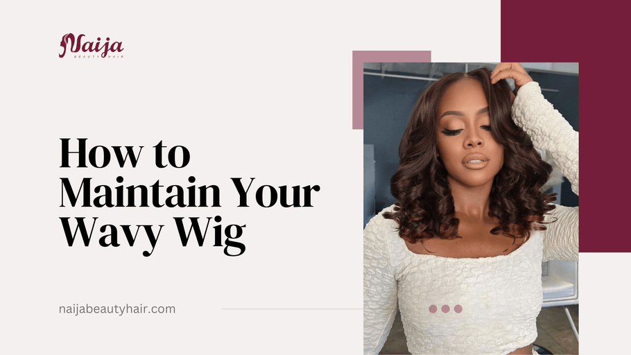 How to Maintain Your Wavy Wig